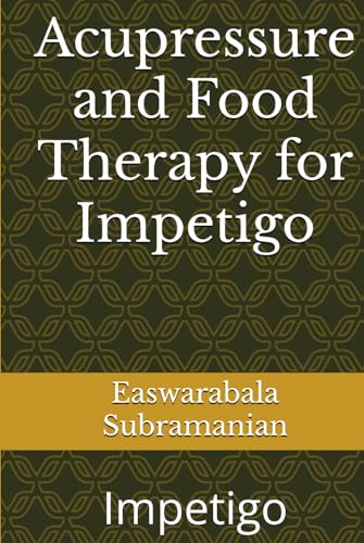 Acupressure and Food Therapy for Impetigo: Impetigo (Common People Medical Books - Part 3, Band 245) von Independently published